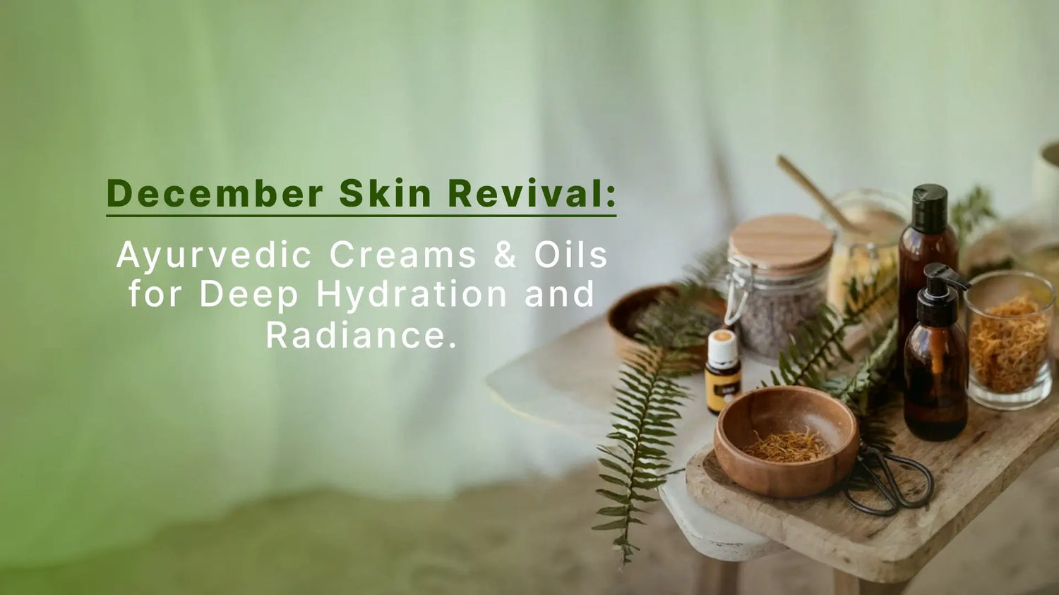 December Skin Revival: Ayurvedic Creams & Oils for Deep Hydration and Radiance.